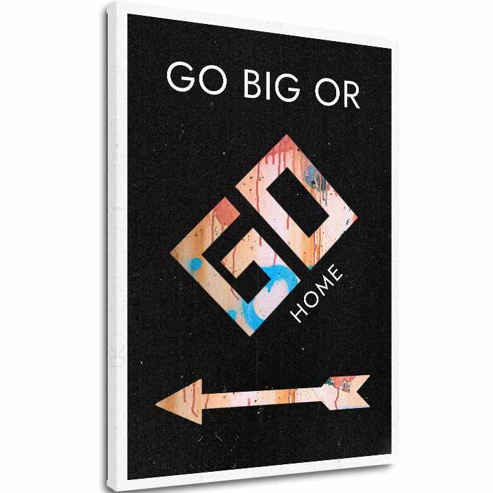 Vászonkép Go Big or Go Home - Motivációs Kép - fő kép