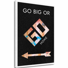 Vászonkép Go Big or Go Home - Motivációs Kép - fő kép